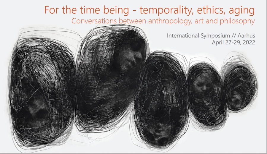 For the time being – temporality, ethics, aging: Conversations between anthropology, art and philosophy